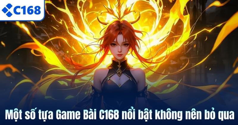 Một số tựa Game Bài C168 nổi bật không nên bỏ qua