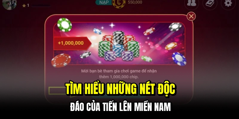 Tìm hiểu những nét độc đáo của tiến lên miền nam